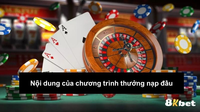 Nội dung của chương trình thưởng 8kbet nạp đầu