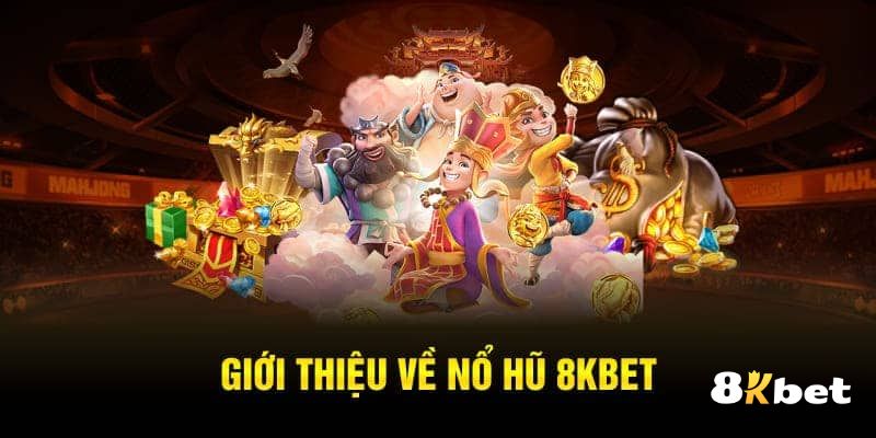 Giới thiệu về game nổ hũ tại 8KBET.