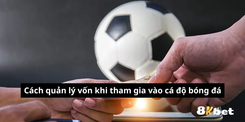 Cách quản lý vốn khi tham gia vào cá độ bóng đá