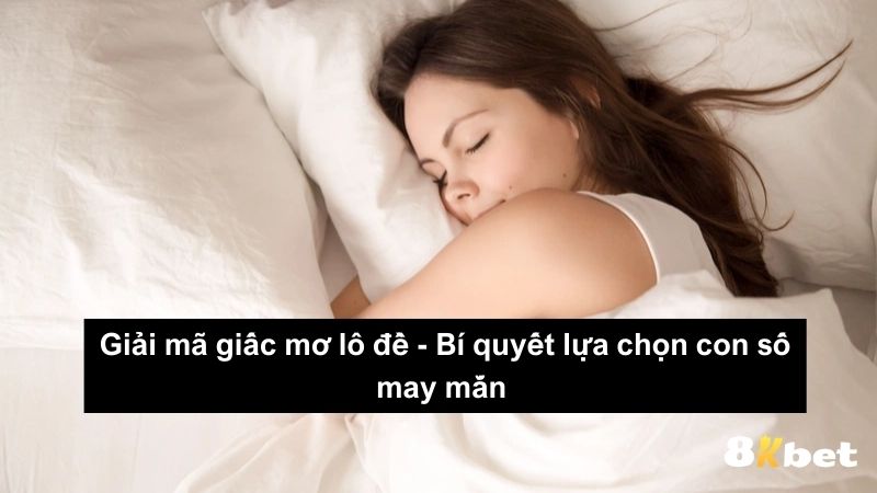 Giải mã giấc mơ lô đề - Bí quyết lựa chọn con số may mắn