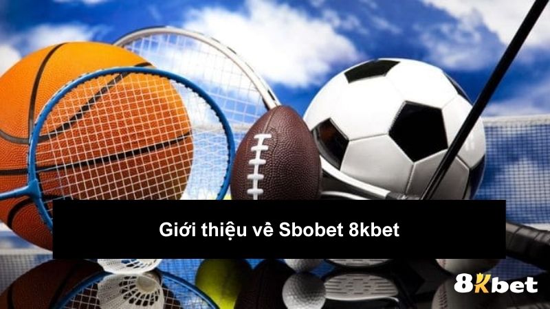 Giới thiệu về Sbobet 8kbet