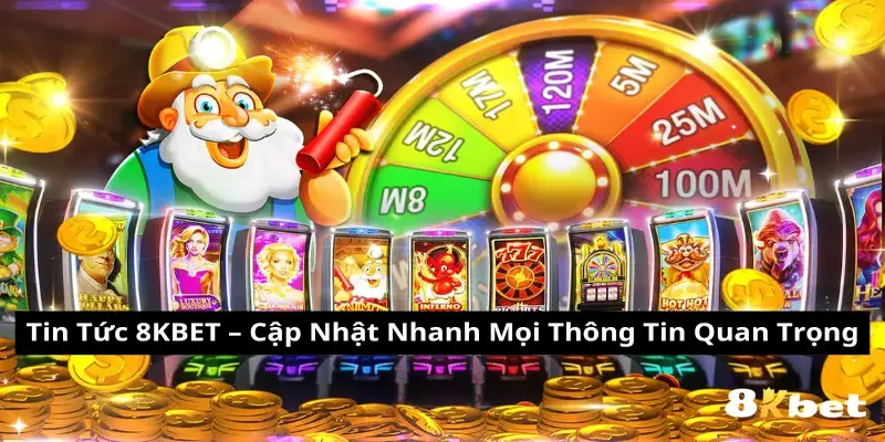 Thông tin trong danh mục tin tức 8KBET cung cấp